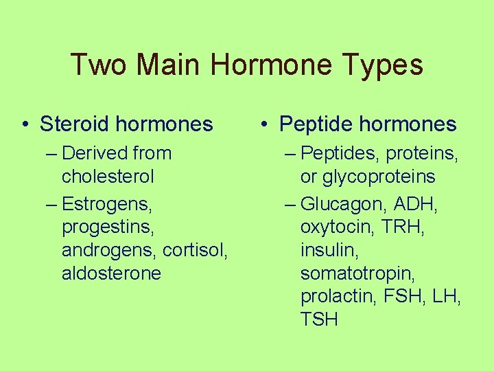 Two Main Hormone Types • Steroid hormones – Derived from cholesterol – Estrogens, progestins,