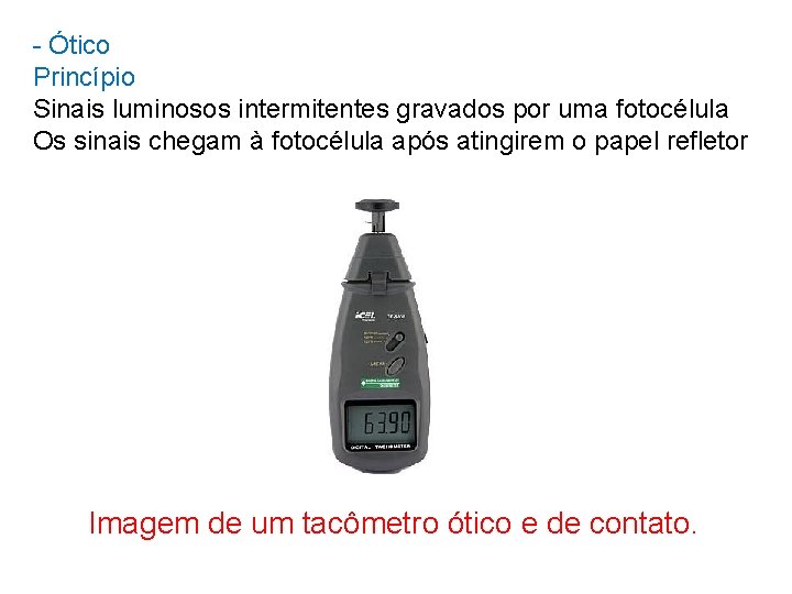 - Ótico Princípio Sinais luminosos intermitentes gravados por uma fotocélula Os sinais chegam à