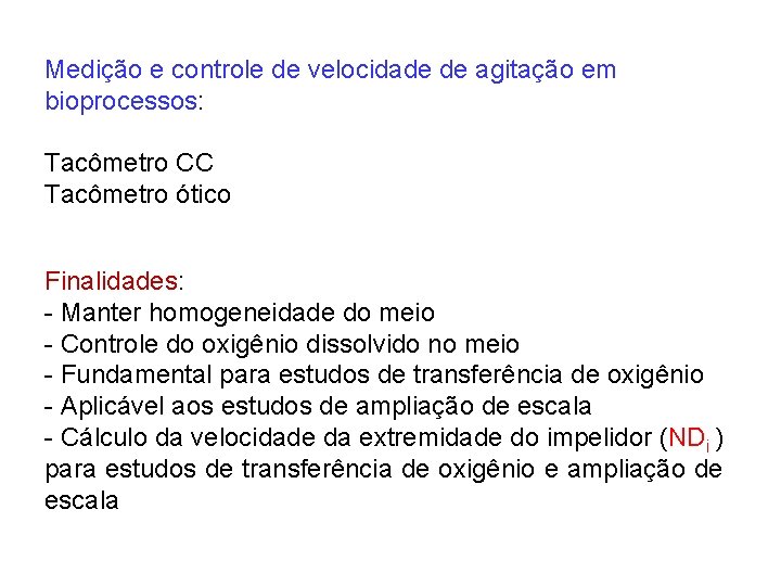 Medição e controle de velocidade de agitação em bioprocessos: Tacômetro CC Tacômetro ótico Finalidades: