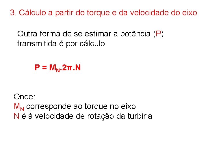 3. Cálculo a partir do torque e da velocidade do eixo Outra forma de