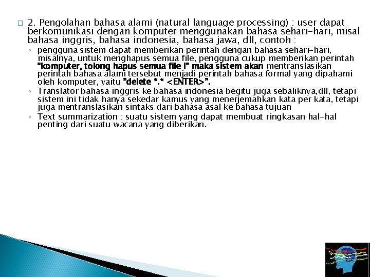 � 2. Pengolahan bahasa alami (natural language processing) : user dapat berkomunikasi dengan komputer