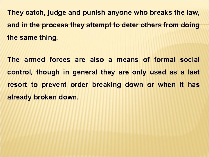 They catch, judge and punish anyone who breaks the law, and in the process