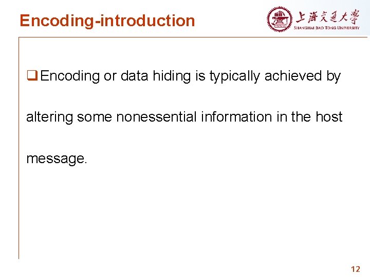 Encoding-introduction q Encoding or data hiding is typically achieved by altering some nonessential information