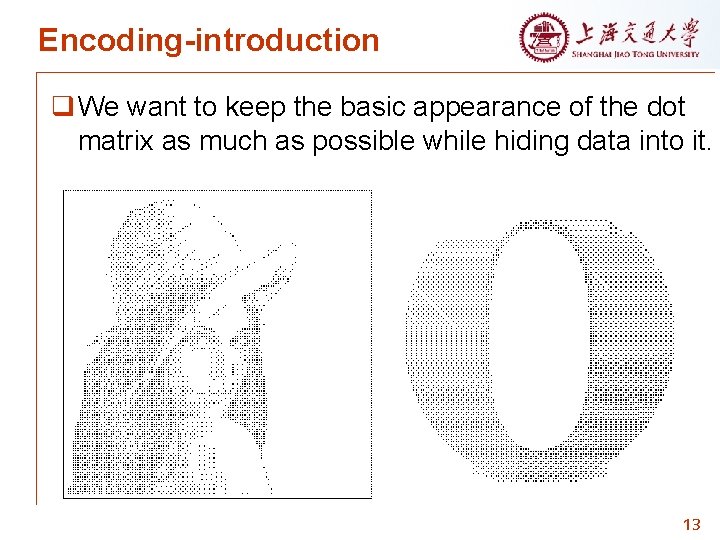 Encoding-introduction q We want to keep the basic appearance of the dot matrix as