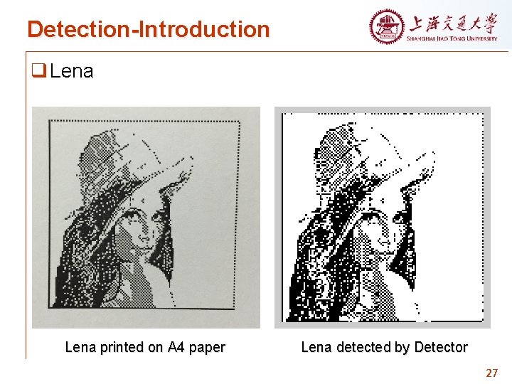 Detection-Introduction q Lena printed on A 4 paper Lena detected by Detector 27 