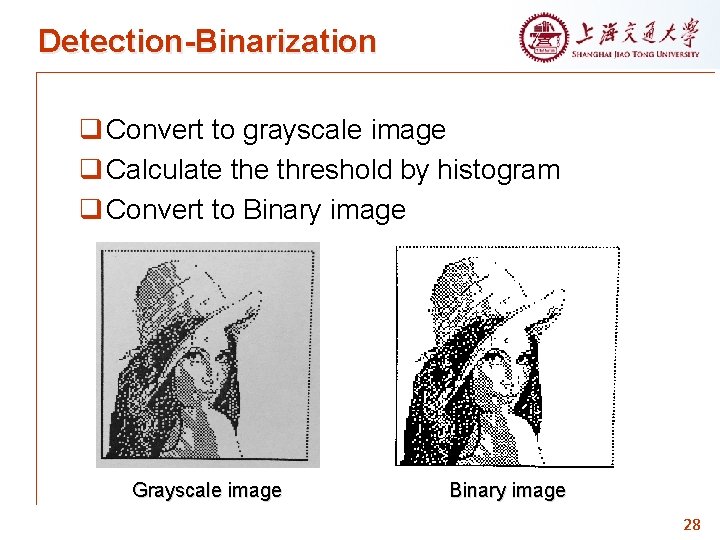 Detection-Binarization q Convert to grayscale image q Calculate threshold by histogram q Convert to