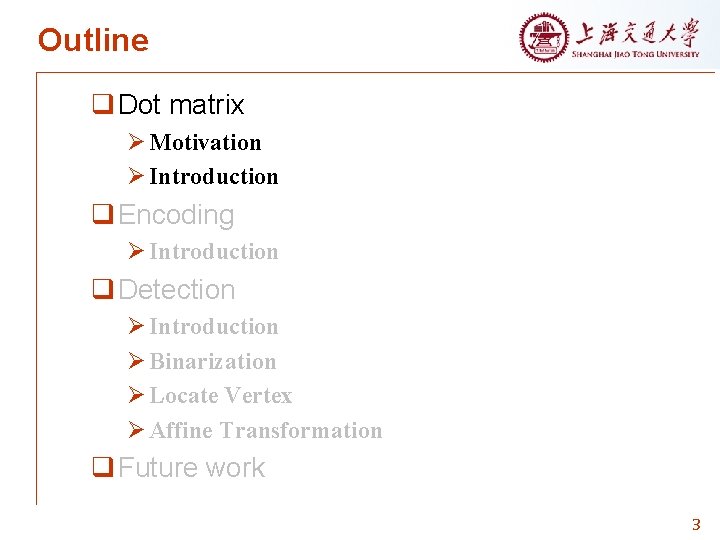 Outline q Dot matrix Ø Motivation Ø Introduction q Encoding Ø Introduction q Detection