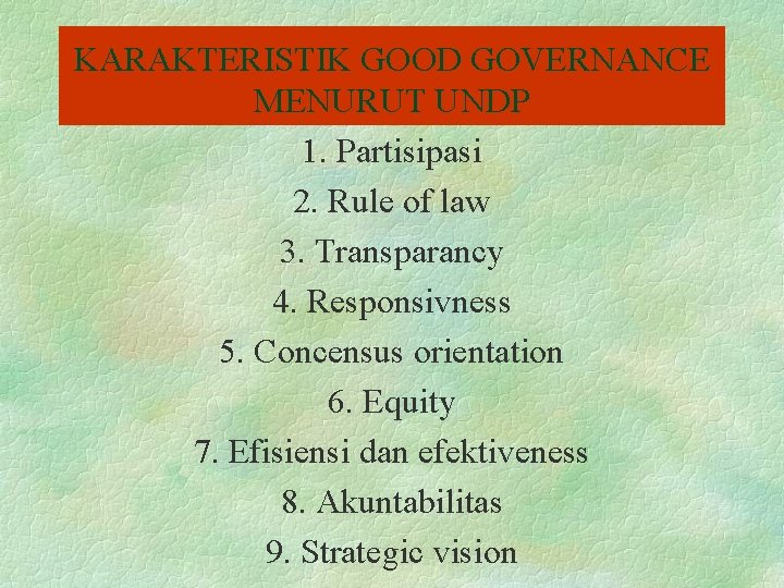 KARAKTERISTIK GOOD GOVERNANCE MENURUT UNDP 1. Partisipasi 2. Rule of law 3. Transparancy 4.