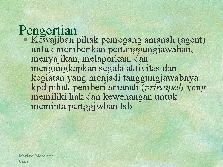 Pengertian § Kewajiban pihak pemegang amanah (agent) untuk memberikan pertanggungjawaban, menyajikan, melaporkan, dan mengungkapkan