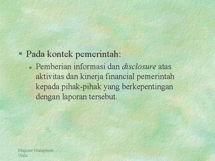 § Pada kontek pemerintah: l Pemberian informasi dan disclosure atas aktivitas dan kinerja financial