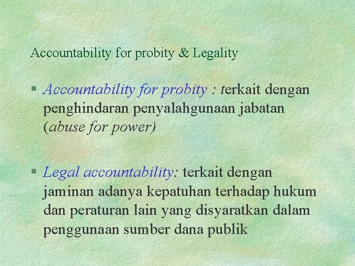 Accountability for probity & Legality § Accountability for probity : terkait dengan penghindaran penyalahgunaan