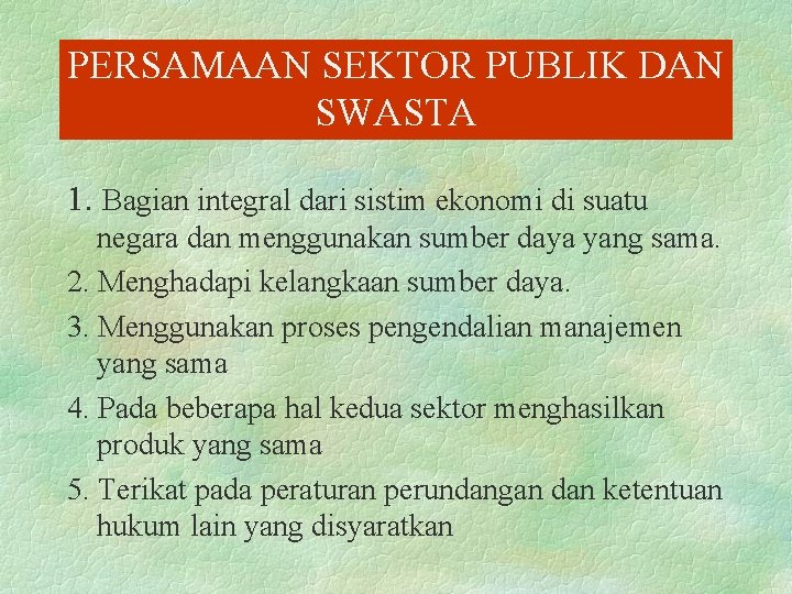 PERSAMAAN SEKTOR PUBLIK DAN SWASTA 1. Bagian integral dari sistim ekonomi di suatu negara