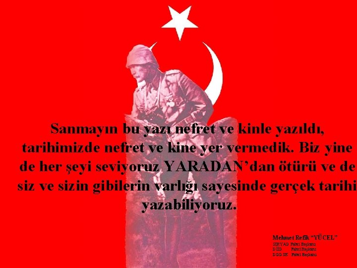 Sanmayın bu yazı nefret ve kinle yazıldı, tarihimizde nefret ve kine yer vermedik. Biz