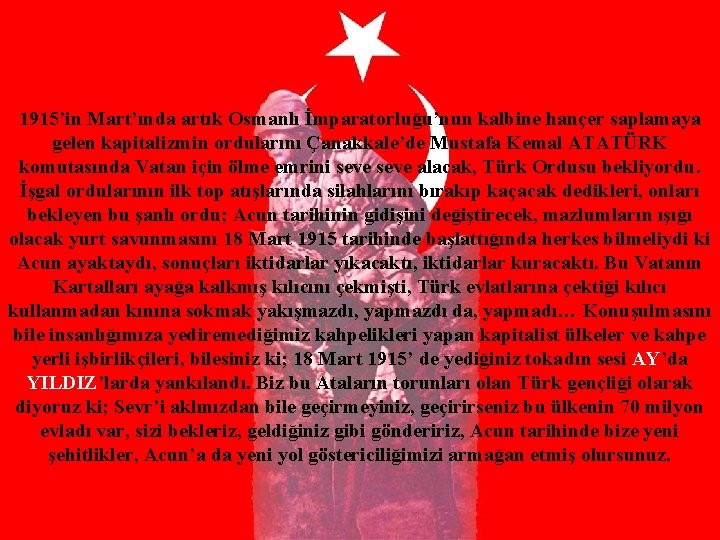 1915’in Mart’ında artık Osmanlı İmparatorluğu’nun kalbine hançer saplamaya gelen kapitalizmin ordularını Çanakkale’de Mustafa Kemal