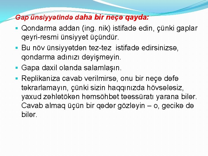 Gap ünsiyyətində daha bir neçə qayda: § Qondarma addan (ing. nik) istifadə edin, çünki