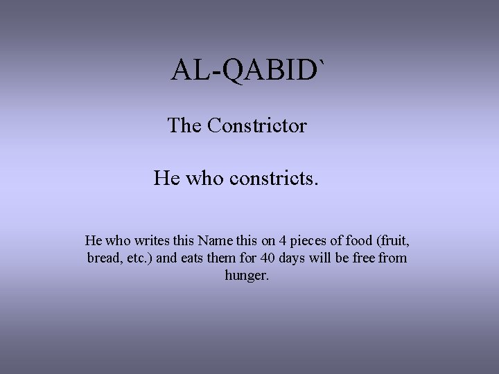 AL-QABID` The Constrictor He who constricts. He who writes this Name this on 4