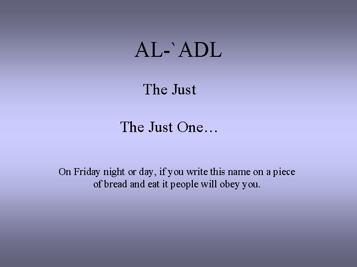 AL-`ADL The Just One… On Friday night or day, if you write this name