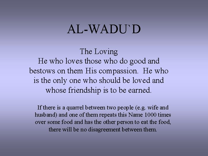 AL-WADU`D The Loving He who loves those who do good and bestows on them