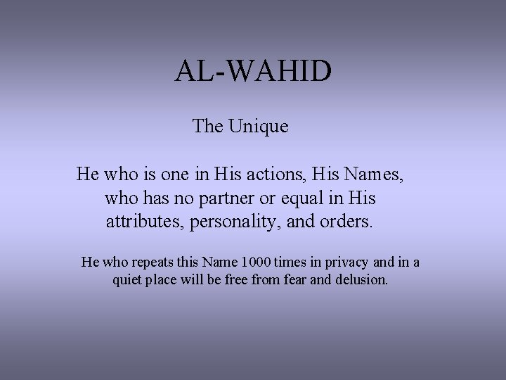 AL-WAHID The Unique He who is one in His actions, His Names, who has