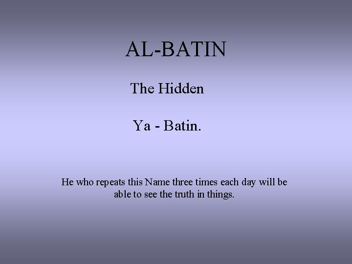 AL-BATIN The Hidden Ya - Batin. He who repeats this Name three times each