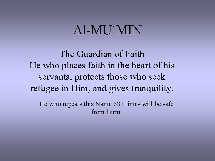 Al-MU`MIN The Guardian of Faith He who places faith in the heart of his