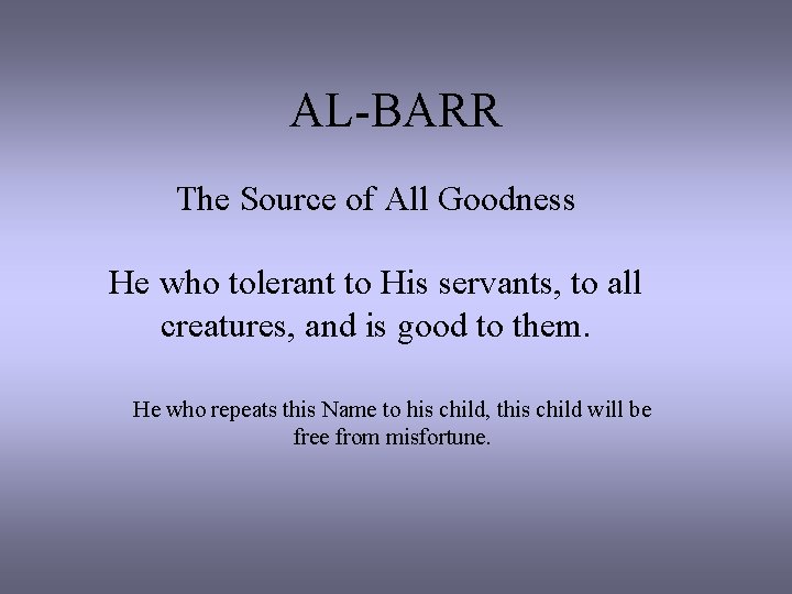 AL-BARR The Source of All Goodness He who tolerant to His servants, to all