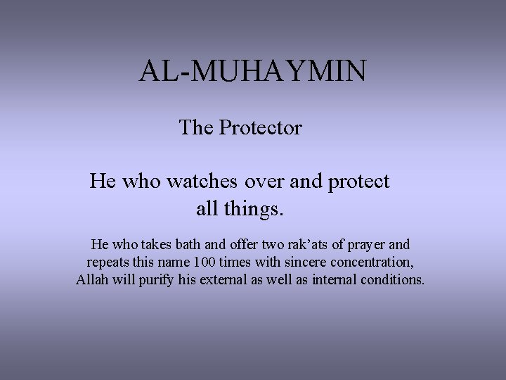 AL-MUHAYMIN The Protector He who watches over and protect all things. He who takes