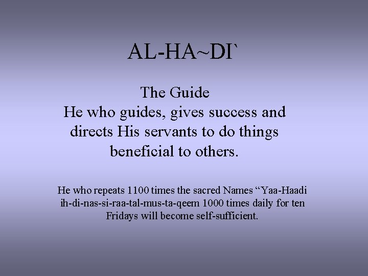 AL-HA~DI` The Guide He who guides, gives success and directs His servants to do