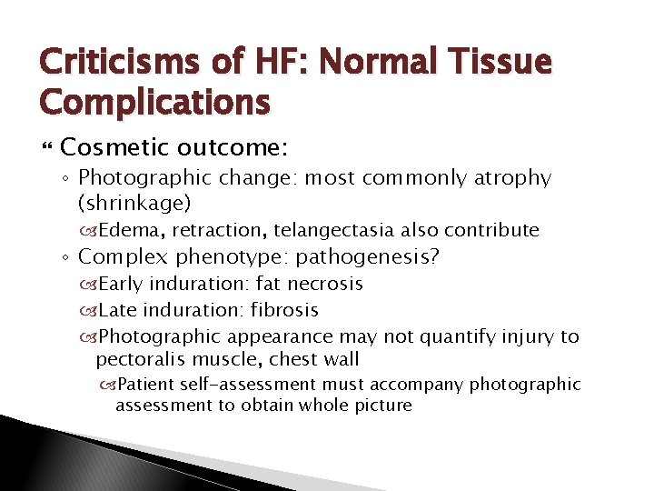 Criticisms of HF: Normal Tissue Complications Cosmetic outcome: ◦ Photographic change: most commonly atrophy