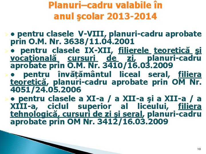 Planuri–cadru valabile în anul şcolar 2013 -2014 Ø● pentru clasele V-VIII, planuri-cadru aprobate prin Planuri–cadru valabile în anul şcolar 2013 -2014 Ø● pentru clasele V-VIII, planuri-cadru aprobate prin