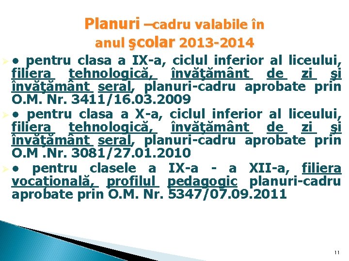 Ø● Planuri –cadru valabile în anul şcolar 2013 -2014 pentru clasa a IX-a, ciclul Ø● Planuri –cadru valabile în anul şcolar 2013 -2014 pentru clasa a IX-a, ciclul