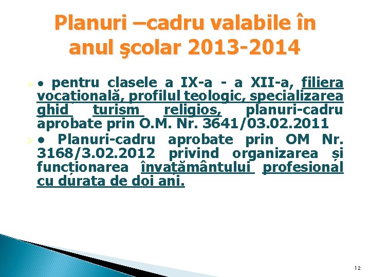 Planuri –cadru valabile în anul şcolar 2013 -2014 Ø ● pentru clasele a IX-a Planuri –cadru valabile în anul şcolar 2013 -2014 Ø ● pentru clasele a IX-a