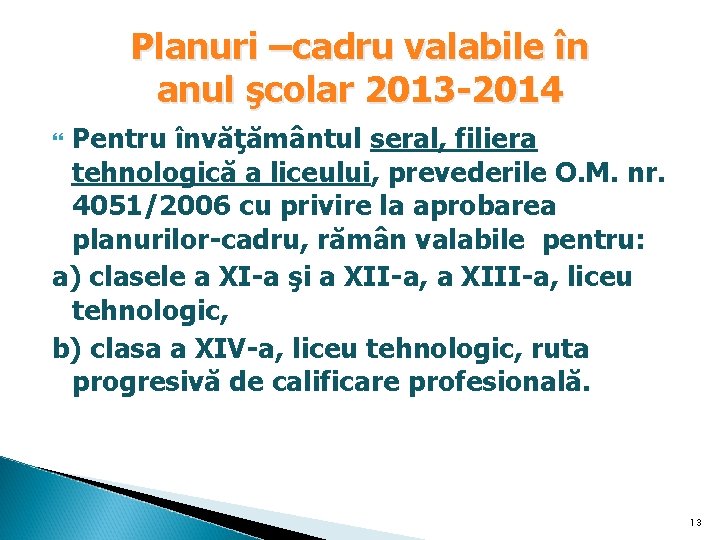 Planuri –cadru valabile în anul şcolar 2013 -2014 Pentru învăţământul seral, filiera tehnologică a Planuri –cadru valabile în anul şcolar 2013 -2014 Pentru învăţământul seral, filiera tehnologică a