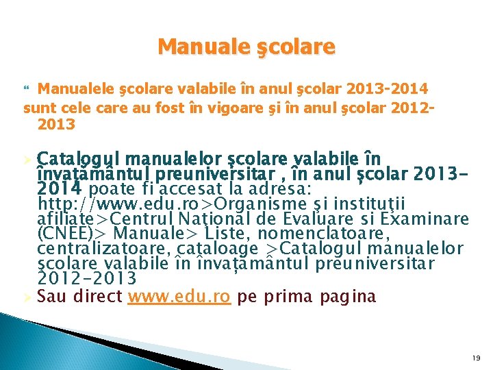 Manuale şcolare Manualele şcolare valabile în anul şcolar 2013 -2014 sunt cele care au Manuale şcolare Manualele şcolare valabile în anul şcolar 2013 -2014 sunt cele care au