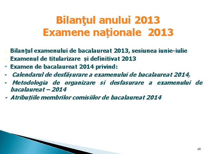 Bilanţul anului 2013 Examene naționale 2013 Ø Ø Bilanţul examenului de bacalaureat 2013, sesiunea Bilanţul anului 2013 Examene naționale 2013 Ø Ø Bilanţul examenului de bacalaureat 2013, sesiunea