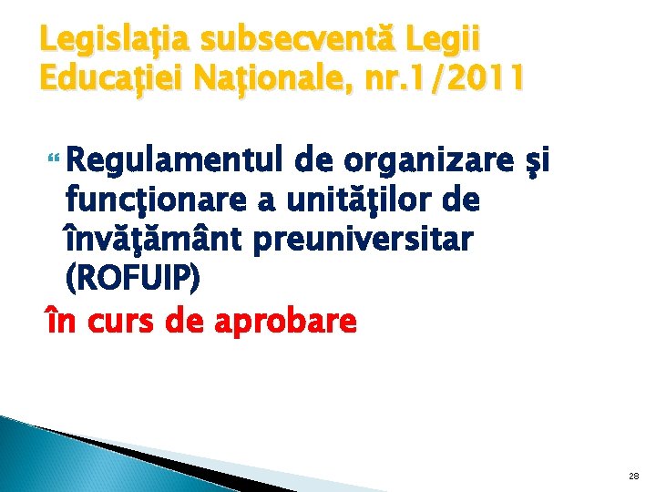 Legislația subsecventă Legii Educației Naționale, nr. 1/2011 Regulamentul de organizare şi funcţionare a unităţilor Legislația subsecventă Legii Educației Naționale, nr. 1/2011 Regulamentul de organizare şi funcţionare a unităţilor