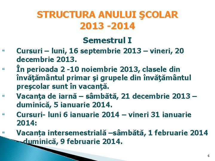 STRUCTURA ANULUI ŞCOLAR 2013 -2014 Semestrul I Cursuri – luni, 16 septembrie 2013 – STRUCTURA ANULUI ŞCOLAR 2013 -2014 Semestrul I Cursuri – luni, 16 septembrie 2013 –