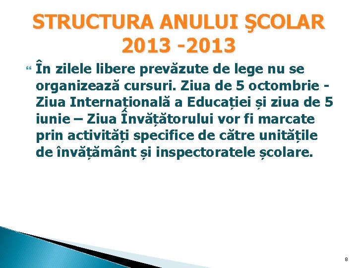 STRUCTURA ANULUI ŞCOLAR 2013 -2013 În zilele libere prevăzute de lege nu se organizează STRUCTURA ANULUI ŞCOLAR 2013 -2013 În zilele libere prevăzute de lege nu se organizează