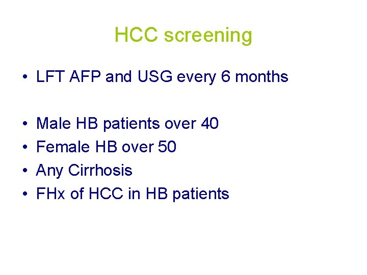 HCC screening • LFT AFP and USG every 6 months • • Male HB