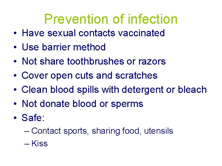 Prevention of infection • • Have sexual contacts vaccinated Use barrier method Not share