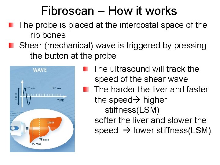 Fibroscan – How it works The probe is placed at the intercostal space of