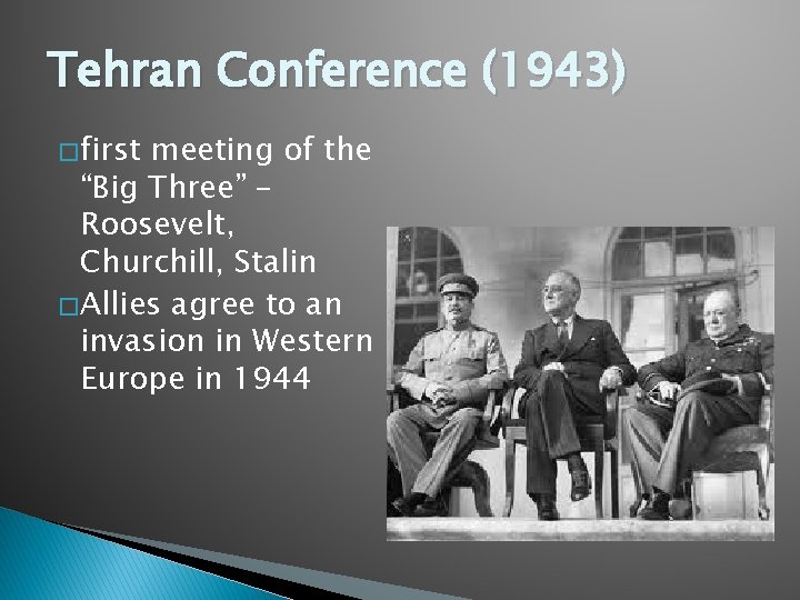 Tehran Conference (1943) � first meeting of the “Big Three” – Roosevelt, Churchill, Stalin