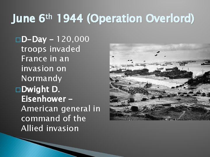 June 6 th 1944 (Operation Overlord) � D-Day – 120, 000 troops invaded France