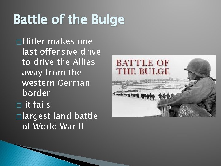 Battle of the Bulge � Hitler makes one last offensive drive to drive the