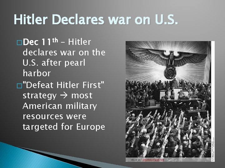 Hitler Declares war on U. S. � Dec 11 th – Hitler declares war