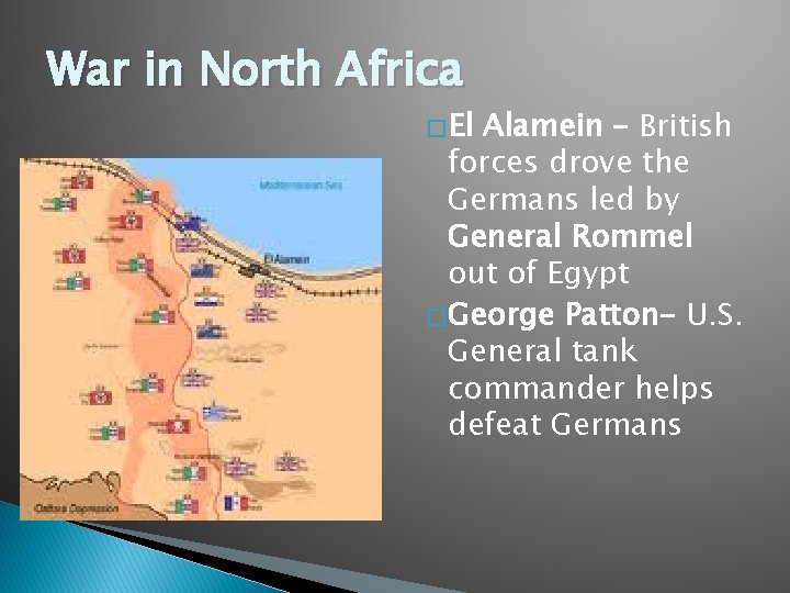 War in North Africa � El Alamein – British forces drove the Germans led
