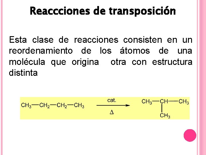 Reaccciones de transposición Esta clase de reacciones consisten en un reordenamiento de los átomos