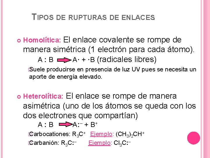 TIPOS DE RUPTURAS DE ENLACES. Homolítica: El enlace covalente se rompe de manera simétrica