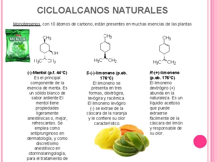 CICLOALCANOS NATURALES Monoterpenos, con 10 átomos de carbono, están presentes en muchas esencias de