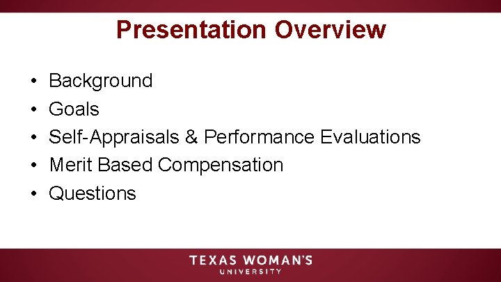 Presentation Overview • • • Background Goals Self-Appraisals & Performance Evaluations Merit Based Compensation